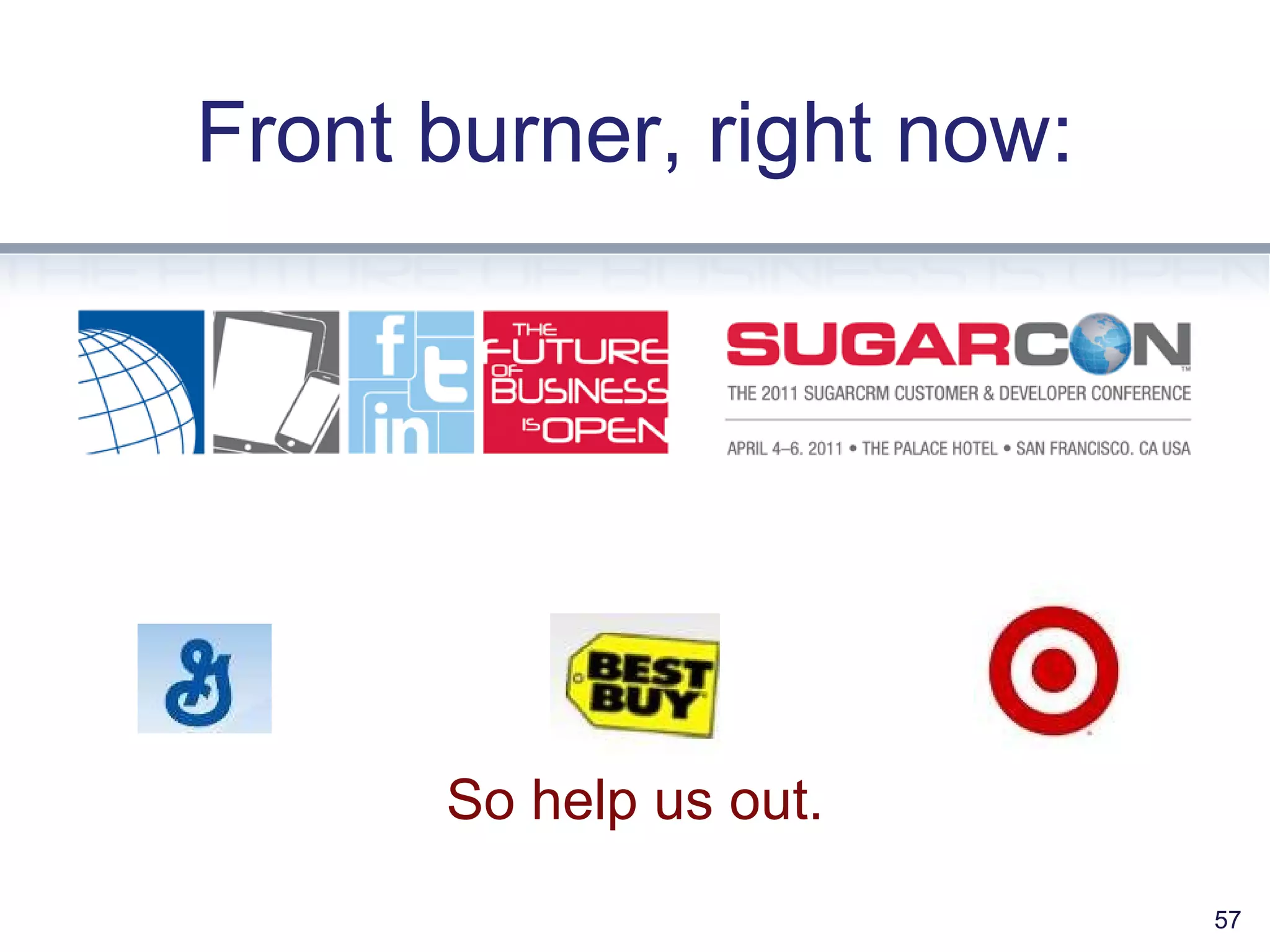 Front burner, right now: So help us out. 