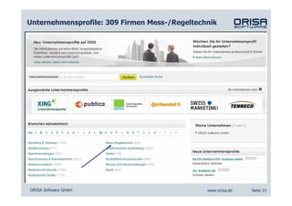 Unternehmensprofile: 309 Firmen Mess-/Regeltechnik


    BMW nutzt die Ideenplattform red Square seit 2004
    Ggf. hat hier Frau Meike Leopold von Cirquent noch Beispiele?




ORISA Software GmbH                                            www.orisa.de   Seite 21
 