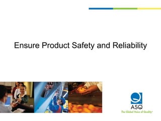 Ensure Product Safety and Reliability
 