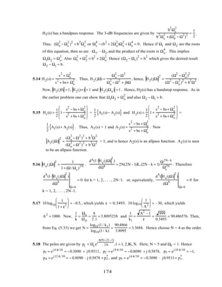 H1(s) has a bandpass response. The 3-dB frequencies are given by
b
2
Ωc
2
b
2
Ωc
2
+ (Ω0
2
− Ω
2
)
2 =
1
2
.
Thus, (Ωo
2
− Ωc
2
)
2
= b
2
Ωc
2
or Ωc
4
− (b
2
+ 2Ωo
2
)Ωc
2
+ Ωo
4
= 0. Hence if Ω1 and Ω2 are the roots
of this equation, then so are –Ω1, – Ω2,and the product of the roots is Ωo
4
. This implies
Ω1Ω2 = Ωo
2
. Also Ω1
2
+ Ω2
2
= b
2
+ 2Ωo
2
. Hence (Ω2 − Ω1)
2
= b
2
which gives the desired result
Ω2 − Ω1 = b.
5.14 H2(s) =
s
2
+ Ωo
2
s
2
+ bs+ Ωo
2 . Thus, H2(jΩ) =
Ωo
2
− Ω
2
Ωo
2
− Ω
2
+ jbΩ
, hence, H2(jΩ)
2
=
(Ω
2
− Ωo
2
)
2
(Ω
2
− Ωo
2
)
2
+ b
2
Ω
2 .
Now, H2(j0) =1, H2(j∞) = 1 and H2(jΩo) =1. Hence, H2(s) has a bandstop response. As in
the earlier problem one can show that Ω1Ω2 = Ωo
2
and also Ω2 − Ω1 = b.
5.15 H1(s) =
1
2
1−
s
2
− bs + Ωo
2
s
2
+ bs + Ωo
2







 =
1
2
A1(s)− A2(s){ } and H2(s) =
1
2
1+
s
2
− bs+ Ωo
2
s
2
+ bs+ Ωo
2







 =
1
2
A1(s)+ A2(s){ }. Thus, A1(s) = 1 and A2(s) =
s
2
− bs + Ωo
2
s
2
+ bs + Ωo
2 . Now
A2(jΩ)
2
=
(Ωo
2
− Ω
2
)
2
+ b
2
Ω
2
(Ωo
2
− Ω
2
)
2
+ b
2
Ω
2 = 1, and is hence A2(s) is an allpass function. A1(s) is seen
to be an allpass function.
5.16 Ha(jΩ)
2
=
1
1+ (Ω /Ωc)
2N .
dk(1/Ha(jΩ)
2
)
dΩk = 2N(2N –1)L(2N – k + 1)
Ω2N– k
Ωc
2N . Therefore
d
k
(1/Ha(jΩ)
2
)
dΩ
k
Ω=0
= 0 for k = 1, 2, . . . , 2N–1. or, equivalently,
d
k
(Ha(jΩ)
2
)
dΩ
k
Ω=0
= 0 for
k = 1, 2, . . . , 2N–1.
5.17 10 log10
1
1+ ε
2





 = –0.5,, which yields ε = 0.3493. 10 log10
1
A2





 = –30, which yields
A2
= 1000. Now,
1
k
=
Ωs
Ωp
=
8
2.1
= 3.8095238 and
1
k1
=
A2
–1
ε
=
999
0.3493
= 90.486576. Then,
from Eq. (5.33) we get N =
log10 (1/ k1)
log10(1/ k)
=
90.4866
3.8095
= 3.3684. Hence choose N = 4 as the order.
5.18 The poles are given by pl = Ωce
j
π(N+2l −1)
2N ,l = 1, 2,K,N. Here, N = 5 and Ωc = 1. Hence
p1 = ej 6 π/10
= −0.3090 + j0.9511, p2 = ej 8 π/10
= −0.8090 + j 0.5878, p3 = ej10 π/10
= −1,
p4 = ej12 π/10
= − 0.8090 - j 0.5878 = p2
*
, and p5 = ej 6 π/10
= −0.3090 - j0.9511= p1
*
.
174
 