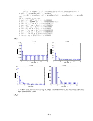 y0(k) = alpha(1)*y11+alpha(2)*qnew4+alpha(3)*qnew3 +
alpha(4)*qnew2+alpha(5)*qnew1;
qold1 = qnew1;qold2 = qnew2;qold3 = qnew3;qold4 = qnew4;
end
nv = sum(y0.*conj(y0));
% for k2,-d2'' nv = 3.131899935
% for k1,-d1''' nv = 1.00880596097028
% for d1''' nv = 0.95806646140013
% for d2'' nv = 2.61615077290574
% for d3' nv = 0.41493478856386
% for d4 nv = 0.01975407768839
% for 1/k1 nv = 0.75359663926391
% for 1/k2 nv = 0.58314964498424
% for 1/k3 nv = 0.09095345118133
% Total nv = 23.55888782866100
M9.9
0 5 10 15 20
0
0.02
0.04
0.06
0.08
0.1
0.12
Time index n
α = 0.5
0 5 10 15 20
0
0.1
0.2
0.3
0.4
0.5
0.6
0.7
Time index n
α = 0.5
0 5 10 15 20
0
2
4
6
8
10
12
Time index n
α = 0.5
0 5 10 15 20
0
0.1
0.2
0.3
0.4
0.5
Time index n
α = 0.5
In all three cases, the condition of Eq. (9.186) is satisfied and hence, the structure exhibits zero-
input granular limit cycles.
M9.10
413
 