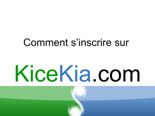 Kice Kia .com Comment s’inscrire sur   