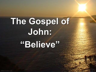 The Gospel of John: “Believe” 