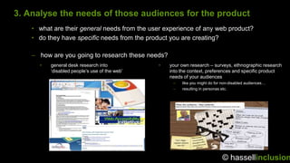 3. Analyse the needs of those audiences for the product
    • what are their general needs from the user experience of any...