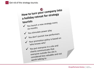 6 Get rid of the strategy tourists
 