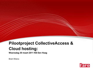 Pilootproject CollectiveAccess & Cloud hosting: Woensdag 30 maart 2011 KB Den Haag Bram Wiercx 