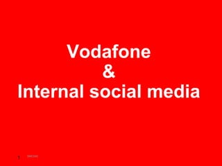 Vodafone
          &
Internal social media


    SMC040   Joost Verbiesen
1
 