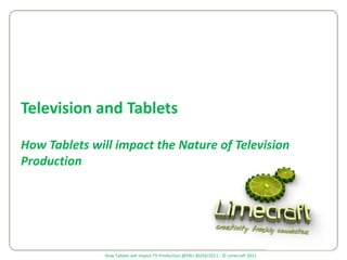 Television and Tablets How Tablets will impact the Nature of Television Production 