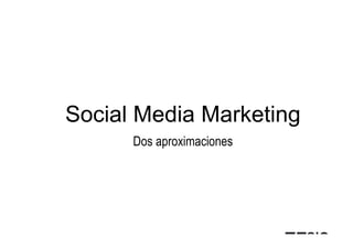 Social Media Marketing
      Dos aproximaciones
 