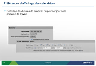 Préférences d'affichage des calendriers

  Définition des heures de travail et du premier jour de la
     semaine de travail




29                                     Confidentiel
 