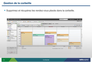 Gestion de la corbeille

  Supprimez et récupérez les rendez-vous placés dans la corbeille.




33                                   Confidentiel
 