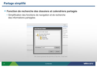 Partage simplifié

  Fonction de recherche des dossiers et calendriers partagés
     • Simplification des fonctions de navigation et de recherche
      des informations partagées




37                                          Confidentiel
 