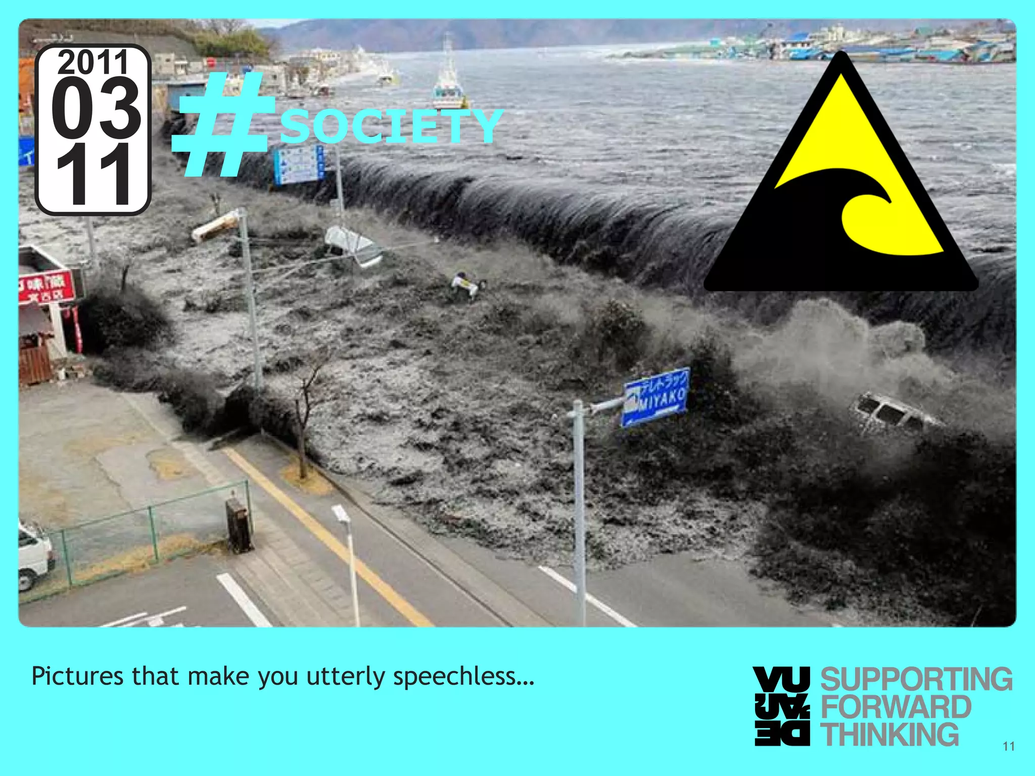 #
  2011
 03                                   SOCIETY
 11




Pictures that make you utterly speechless…

  © Vujàdé Ltd. – Supporting Forward Thinking   Slide | 11
 