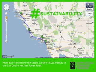 #   SUSTAINABILITY




From San Francisco to the Diablo Canyon to Los Angeles to
the San Onofre Nuclear Power Plant
  © Vujàdé Ltd. – Supporting Forward Thinking                    Slide | 28
 