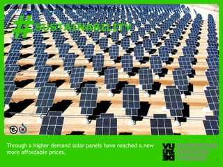 #                SUSTAINABILITY




Through a higher demand solar panels have reached a new
more affordable prices.
  © Vujàdé Ltd. – Supporting Forward Thinking             Slide | 35
 