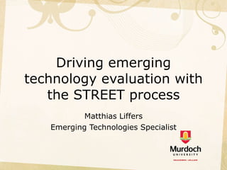 Driving emerging technology evaluation with the STREET process Matthias Liffers Emerging Technologies Specialist 