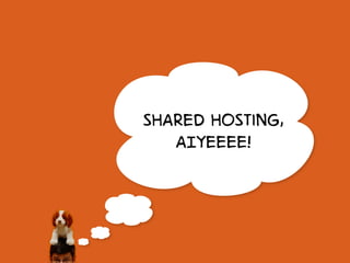 Shared Hosting,
   AIYEEEE!
 