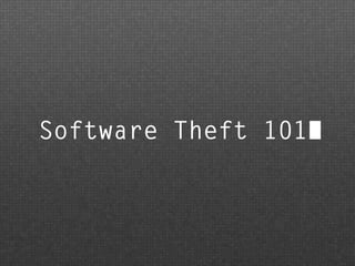 Software Theft 101
 