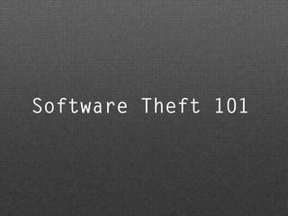 Software Theft 101
 