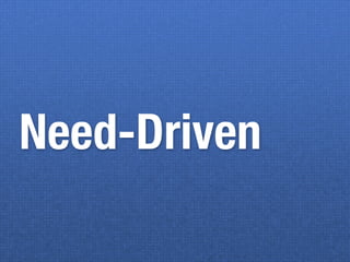 Need-Driven
 
