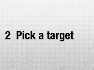 2 Pick a target
 