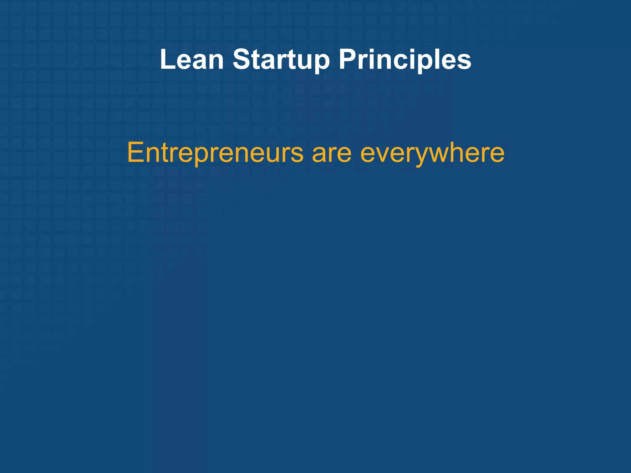 Lean Startup PrinciplesEntrepreneurs are everywhere