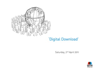 ‘Digital Download’


    Saturday, 2nd April 2011
 