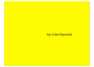 hoi, ik ben Raymond




eigenaar Concept7
 