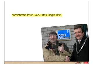 consistentie (stap-voor-stap, begin klein)
 