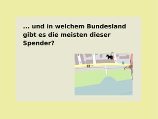 ... und in welchem Bundesland
gibt es die meisten dieser
Spender?
 