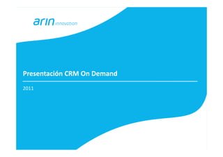 Presentación CRM On Demand
2011
 