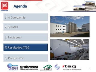 Agenda

1) A Companhia

2) Setorial


3) Destaques


4) Resultados 4T10


5) Perspectivas


                     17
 