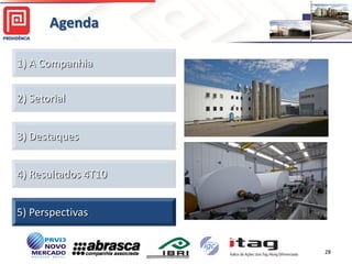 Agenda

1) A Companhia

2) Setorial


3) Destaques


4) Resultados 4T10


5) Perspectivas


                     28
 