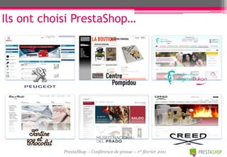 Ils ont choisi PrestaShop…




            PrestaShop – Conférence de presse – 1er février 2011
 
