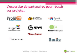 L’expertise de partenaires pour réussir
vos projets…




          PrestaShop – Conférence Open-source
 