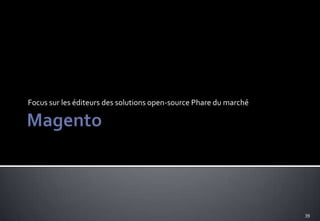 Focus sur les éditeurs des solutions open-source Phare du marché




                                                                   39
 