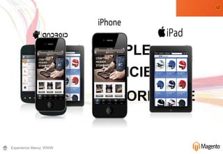 Magento Mobile




                        SIMPLE
                        EFFICIENT
                        AFFORDABLE


 Experience Menu| WWW
 