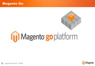 Magento Go




 Experience Menu| WWW
 