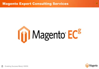 Magento Expert Consulting Services




 Enabling Success Menu WWW
                     |
 