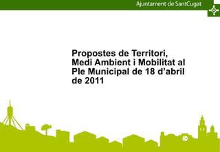 Propostes de Territori, Medi Ambient i Mobilitat al Ple Municipal de 18 d’abril de 2011 