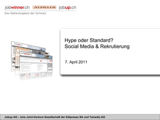 Hype oder Standard? Social Media & Rekrutierung 7. April 2011 