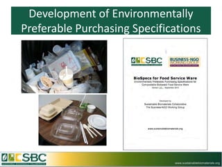 Development of Environmentally
Preferable Purchasing Specifications




                              www.sustainablebiomaterials.org
 