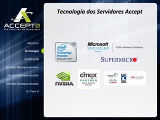 Tecnologia dos Servidores Accept Abertura Servidor Monoprocessado Servidor Dualprocessado Servidor Quadprocessado 2U Twin 4 Codificação Tecnologia 