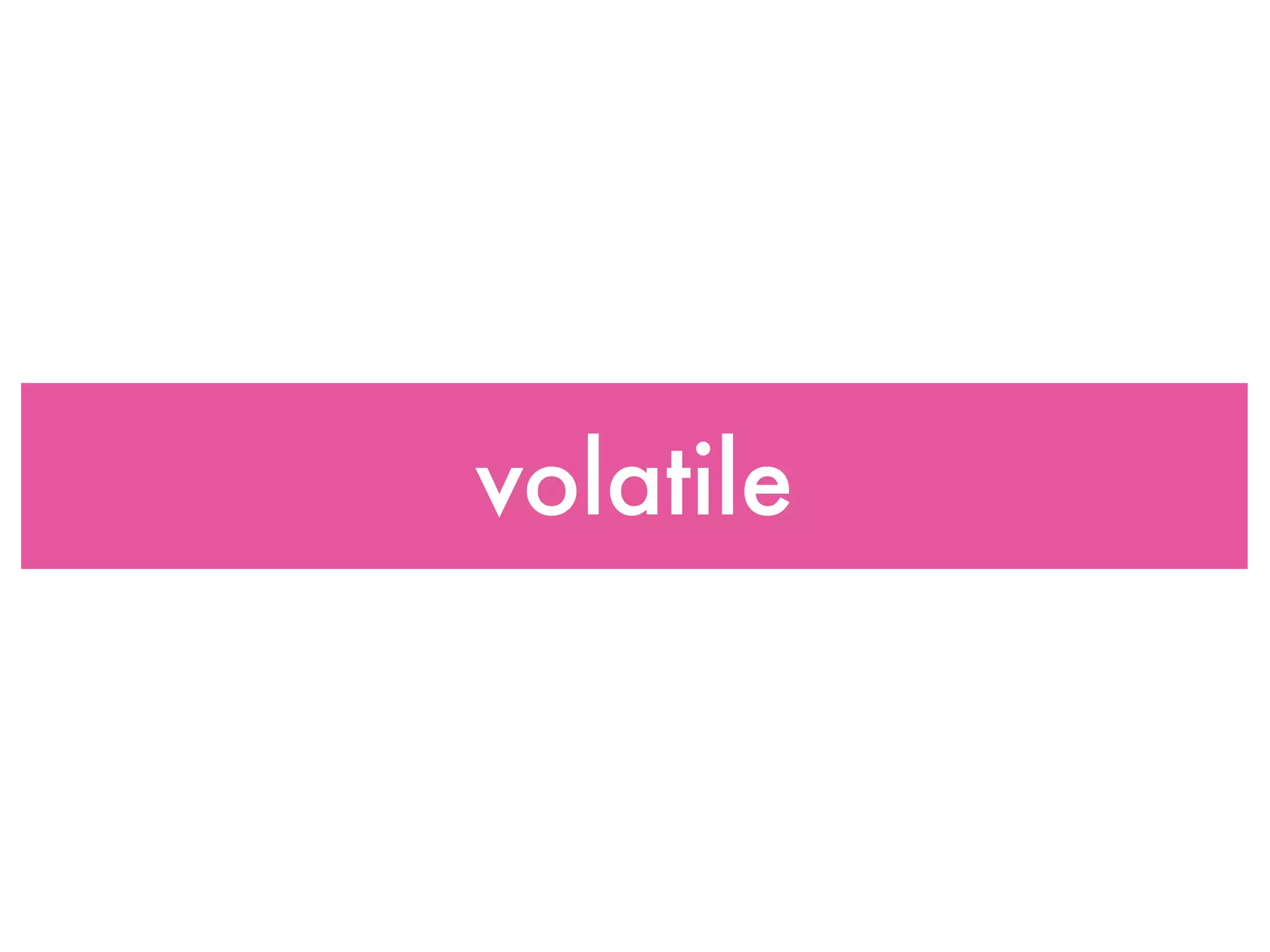 volatile
 