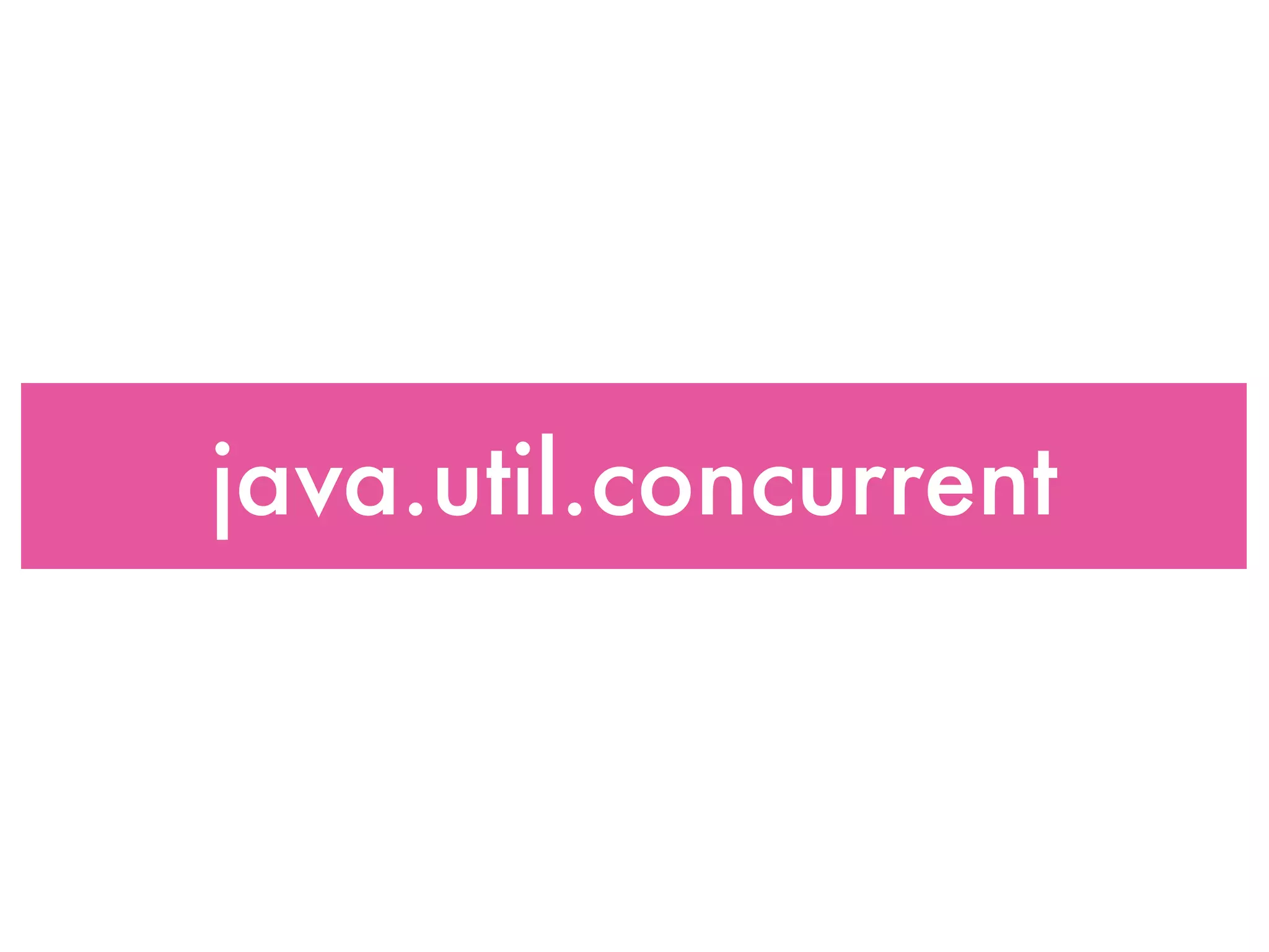 java.util.concurrent
 