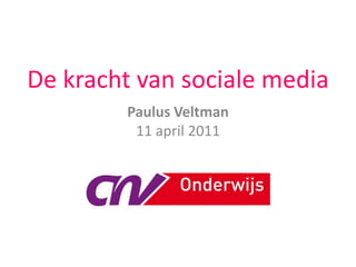 De kracht van sociale media Paulus Veltman11 april 2011 