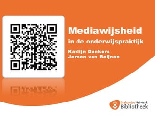 Mediawijsheid  in de onderwijspraktijk  Karlijn Dankers Jeroen van Beijnen 
