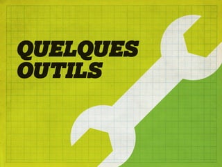 QUELQUES
OUTILS
 