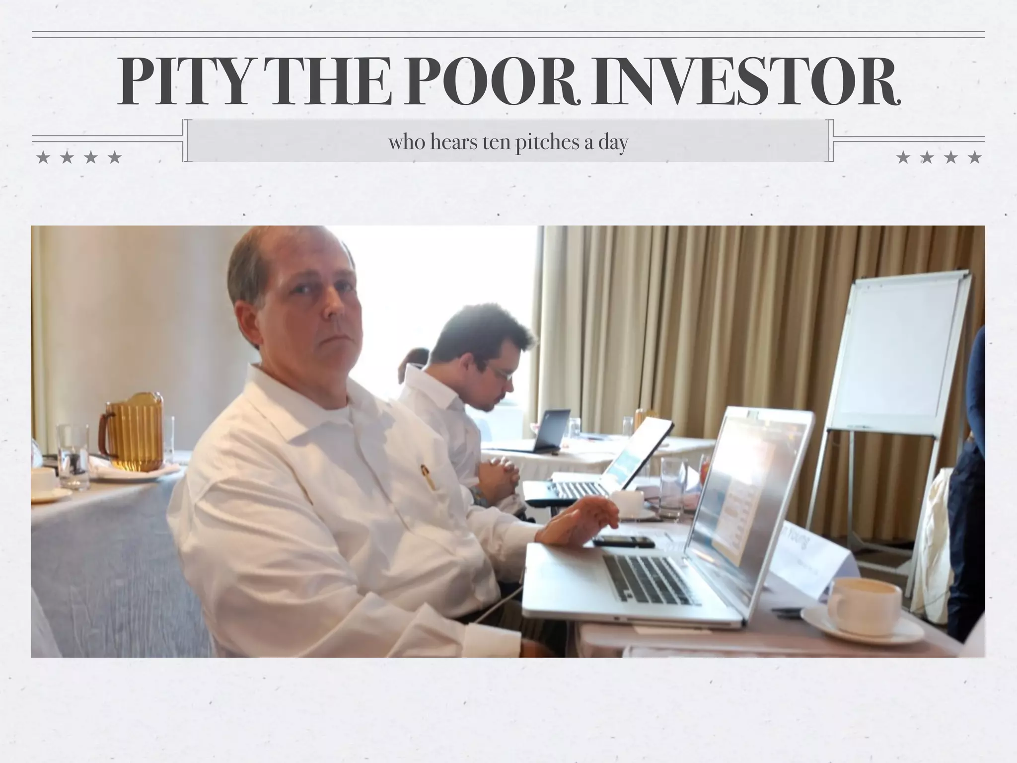PITY THE POOR INVESTOR
       who hears ten pitches a day
 