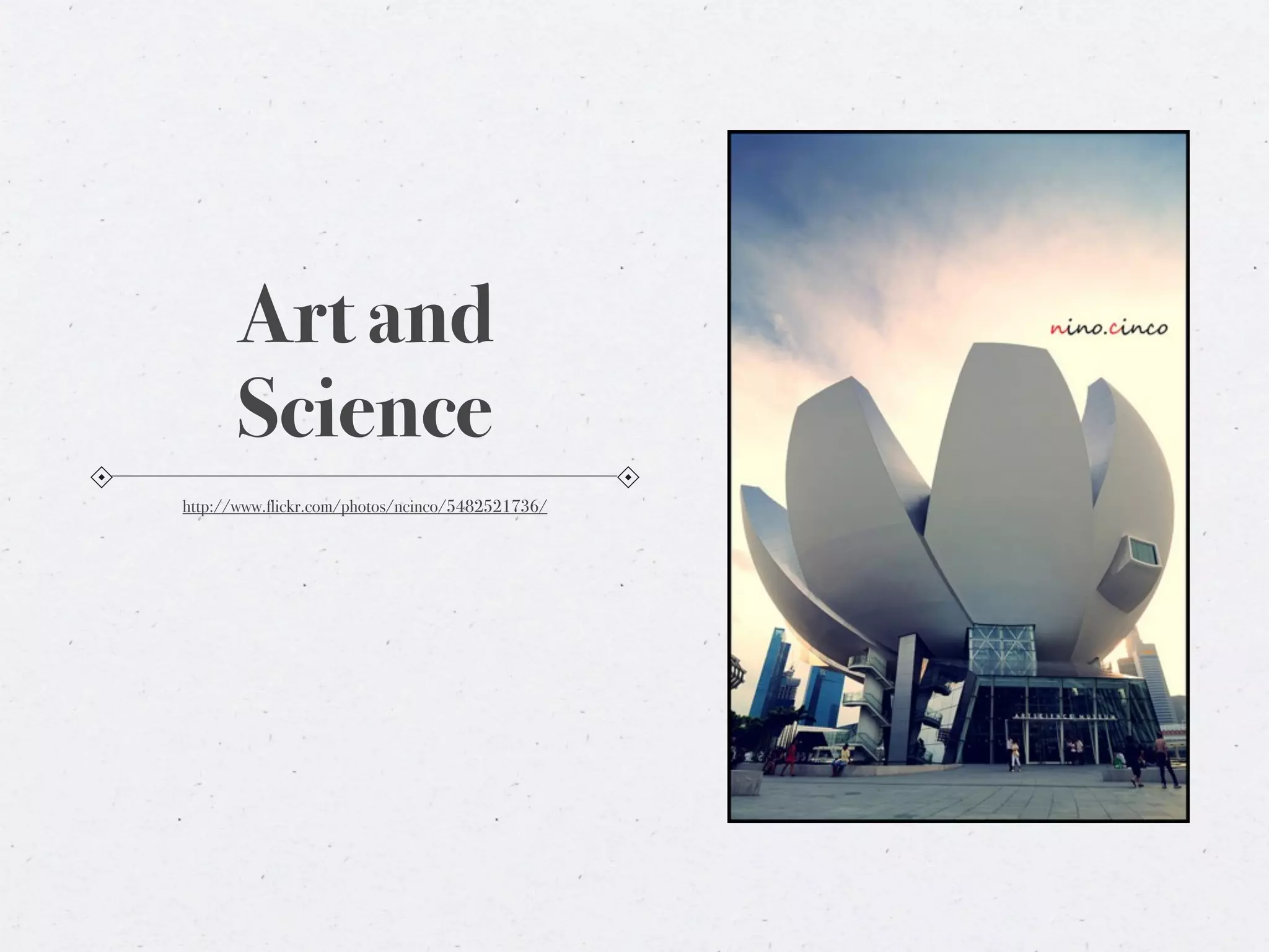 Art and
      Science
http://www.flickr.com/photos/ncinco/5482521736/
 